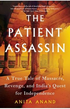 Poza produsului The Patient Assassin: A True Tale of Massacre, Revenge, and India's Quest for Independence - Anita Anand