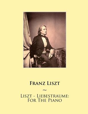 Coperta cărții 'Liszt - Liebestraume: For The Piano - Samwise Publishing'