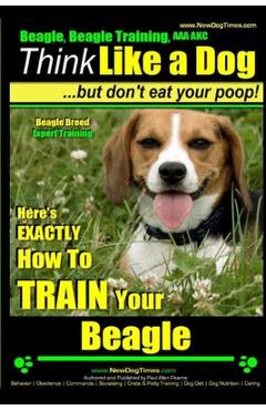 Coperta cărții 'Beagle, Beagle Training AAA AKC: Think Like a Dog, But Don't Eat Your Poop! Beagle Breed Expert Training: Here's'