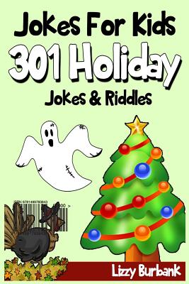 Jokes For Kids: 301 Funny Holiday Jokes & Riddles - Lizzy Burbank