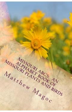 Coperta cărții 'Missouri ABC's: An Alphabet Book of Missouri Plants and Birds: My First Alphabet book of Missouri Plants and Birds -'