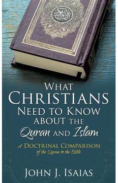 Coperta cărții 'What Christians Need to Know about the Quran and Islam - John J. Isaias'