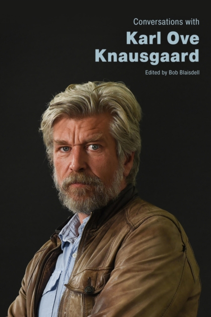 Conversations with Karl Ove Knausgaard - Bob Blaisdell