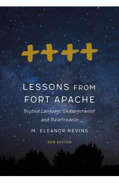 Coperta cărții 'Lessons from Fort Apache: Beyond Language Endangerment and Maintenance - M. Eleanor Nevins'