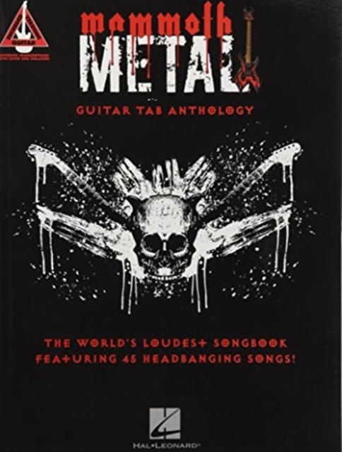 Mammoth Metal Guitar Tab Anthology: The World's Loudest Songbook Featuring 45 Headbanging Songs - Hal Leonard Corp