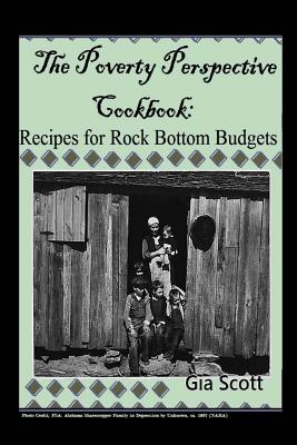 The Poverty Perspective Cookbook: Recipes for Rock Bottom Budgets - Gia Scott