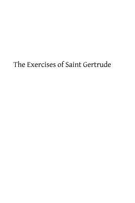 The Exercises of Saint Gertrude: Virgin and Abbess of the Order of St. Benedict - Brother Hermenegild Tosf