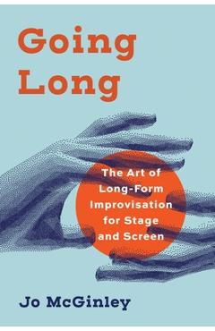 Coperta cărții 'Going Long: The Art of Long-Form Improvisation for Stage and Screen - Jo Mcginley'