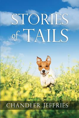 Coperta cărții 'Stories of Tails: Fun and Inspirational Short Stories About Dogs and Their Parents - Chandler Jeffries'