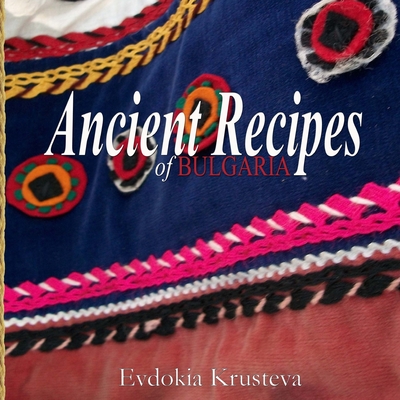 Ancient Recipes of Bulgaria - Kathryn N. Donev