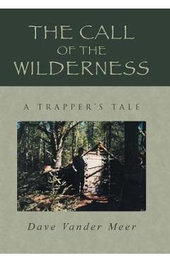 Coperta cărții 'The Call of the Wilderness: A Trapper's Tale - Dave Vander Meer'