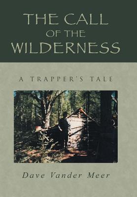 Coperta cărții 'The Call of the Wilderness: A Trapper's Tale - Dave Vander Meer'