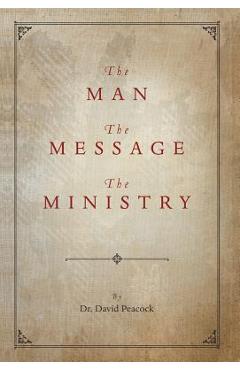Coperta cărții 'The Man, the Message, the Ministry - David Peacock'