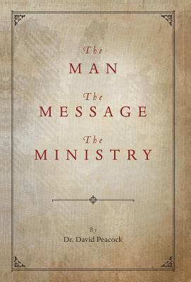 Coperta cărții 'The Man, the Message, the Ministry - David Peacock'