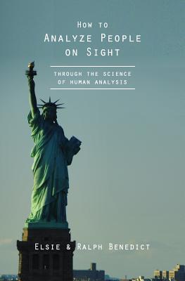 How to Analyze People on Sight: Through the Science of Human Analysis - Ralph Paine Benedict