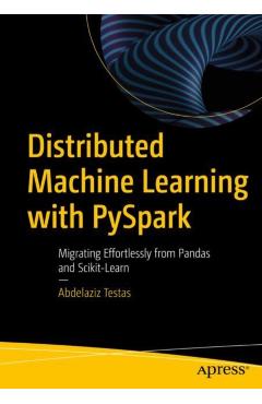 Coperta cărții 'Distributed Machine Learning with Pyspark: Migrating Effortlessly from Pandas and Scikit-Learn - Abdelaziz Testas'