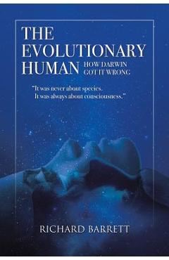 Coperta cărții 'The Evolutionary Human: How Darwin Got It Wrong: It was never about species, It was always about consciousness -'