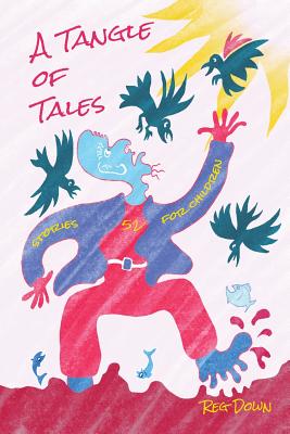 A Tangle of Tales: short stories for children - Reg Down