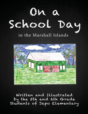 Coperta cărții 'On a School Day in the Marshall Islands - Fifth And Sixth Grade Students Of Japo E'
