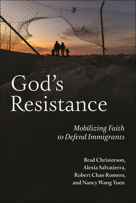 God's Resistance: Mobilizing Faith to Defend Immigrants - Brad Christerson