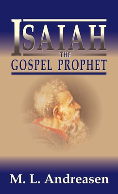 Isaiah the Gospel Prophet - M. L. Andreasen