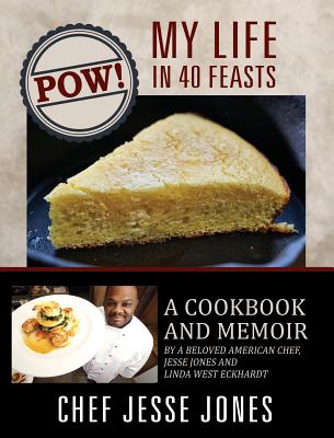 Coperta cărții 'POW! My Life in 40 Feasts: A Cookbook and Memoir by a Beloved American Chef, Jesse Jones and Linda West Eckhardt - Chef'