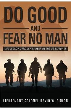 Coperta cărții 'Do Good and Fear No Man: Life Lessons from a Career in the US Marines - Lieutenant Colonel David W. Pinion'