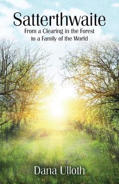 Coperta cărții 'Satterthwaite: From a Clearing in the Forest to a Family of the World - Dana Ulloth'