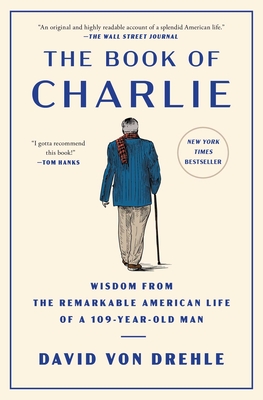 The Book of Charlie: Wisdom from the Remarkable American Life of a 109-Year-Old Man - David Von Drehle
