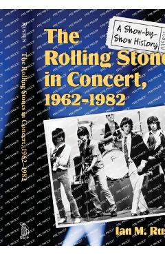 Poza produsului The Rolling Stones in Concert, 1962-1982: A Show-by-Show History - Ian M. Rusten