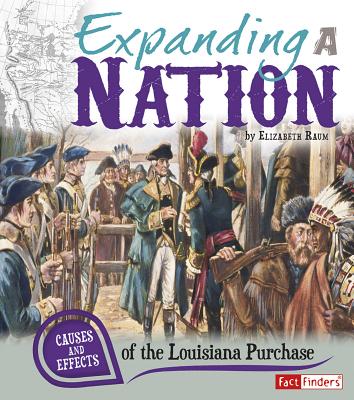Coperta cărții 'Expanding a Nation: Causes and Effects of the Louisiana Purchase - Elizabeth Raum'
