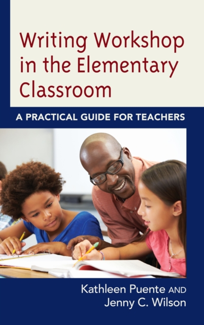 Writing Workshop in the Elementary Classroom: A Practical Guide for Teachers - Kathleen Puente