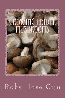Growing Edible Mushrooms - Roby Jose Ciju