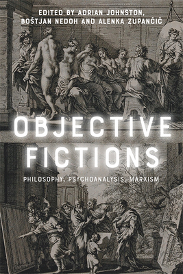 Objective Fictions: Philosophy, Psychoanalysis, Marxism - Adrian Johnston