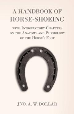 Coperta cărții 'A Handbook of Horse-Shoeing with Introductory Chapters on the Anatomy and Physiology of the Horse's Foot - A. W. Dollar'