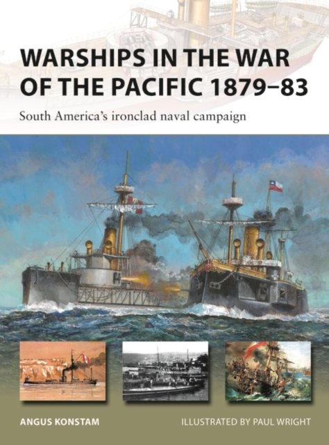 Warships in the War of the Pacific 1879-83: South America's Ironclad Naval Campaign - Angus Konstam