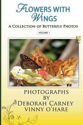 Flowers With Wings: Butterfly Photographs Coffee Table Books for Kindle - Deborah Carney