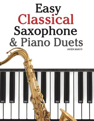 Easy Classical Saxophone & Piano Duets: For Alto, Baritone, Tenor & Soprano Saxophone Player. Featuring Music of Mozart, Beethoven, Vivaldi, Wagner an - Marc