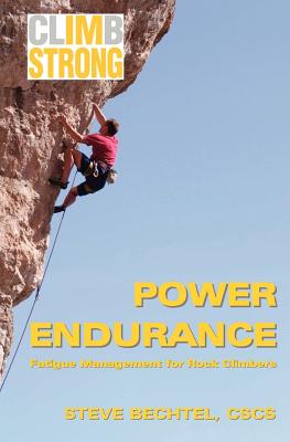 Coperta cărții 'Climb Strong: Power Endurance: Fatigue Management for Rock Climbing - Steve Bechtel'