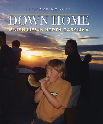 Down Home: Jewish Life in North Carolina - Leonard Rogoff