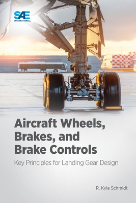 Aircraft Wheels, Brakes, and Brake Controls: Key Principles for Landing Gear Design - Kyle Schmidt