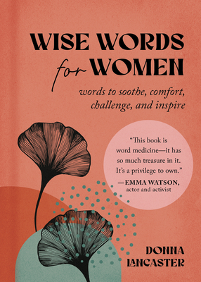 Wise Words for Women: Words to Soothe, Comfort, Challenge, and Inspire - Donna Lancaster