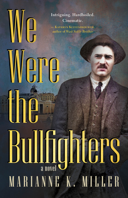 We Were the Bullfighters - Marianne K. Miller