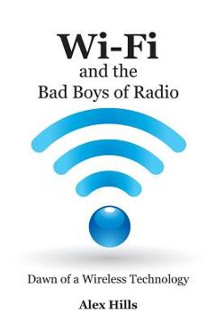 Coperta cărții 'Wi-Fi and the Bad Boys of Radio: Dawn of a Wireless Technology - Alex Hills'