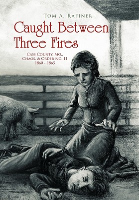 Coperta cărții 'Caught Between Three Fires - Tom A. Rafiner'