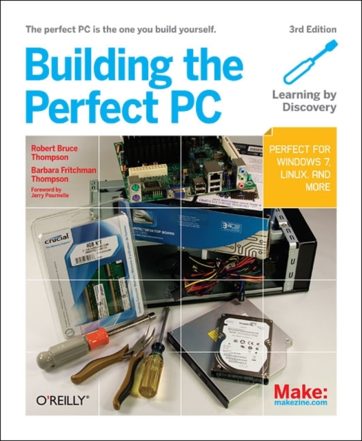 Building the Perfect PC: The Perfect PC Is the One You Build Yourself - Robert Thompson