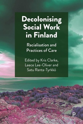 Decolonising Social Work in Finland: Racialisation and Practices of Care - Merja Anis