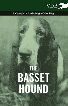 Coperta cărții 'The Basset Hound - A Complete Anthology of the Dog - - Various'