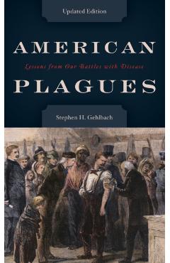 Coperta cărții 'American Plagues: Lessons from Our Battles with Disease - Stephen Gehlbach'