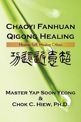 Chaoyi Fanhuan Qigong Healing: Healing Self, Healing Others - Yap Master Soon Yeong